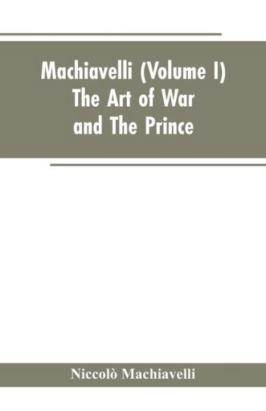 Cover for Niccolo Machiavelli · Machiavelli, (Volume I) The Art of War; and The Prince (Paperback Book) (2019)