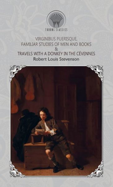 Cover for Robert Louis Stevenson · Virginibus Puerisque, Familiar Studies of Men and Books &amp; Travels with a Donkey in the Cevennes - Throne Classics (Hardcover Book) (2019)