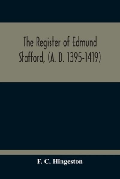 Cover for F C Hingeston · The Register Of Edmund Stafford, (A. D. 1395-1419) (Taschenbuch) (2020)