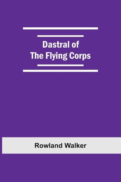 Cover for Rowland Walker · Dastral Of The Flying Corps (Paperback Book) (2021)