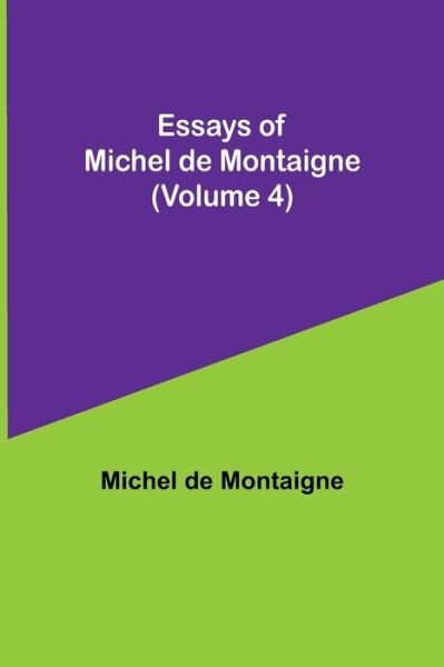 Cover for Michel Montaigne · Essays of Michel de Montaigne (Volume 4) (Paperback Book) (2021)
