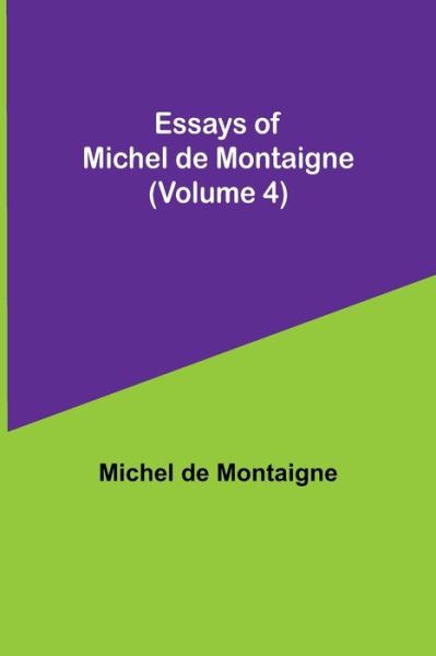 Cover for Michel Montaigne · Essays of Michel de Montaigne (Volume 4) (Taschenbuch) (2021)