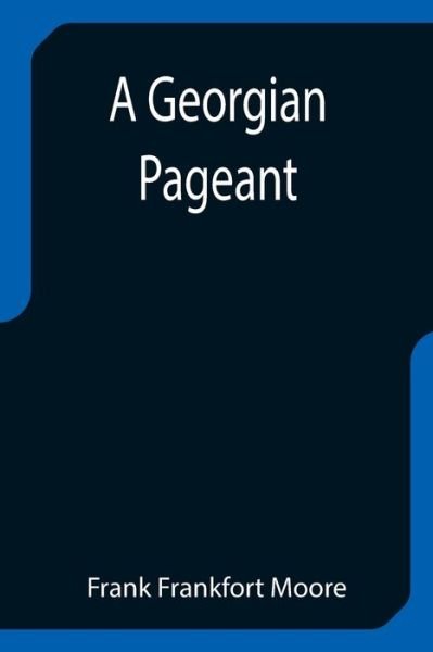 Cover for Frank Frankfort Moore · A Georgian Pageant (Pocketbok) (2021)