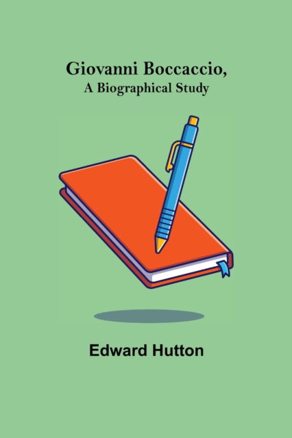 Giovanni Boccaccio, a Biographical Study - Edward Hutton - Books - Alpha Edition - 9789355893499 - January 25, 2022
