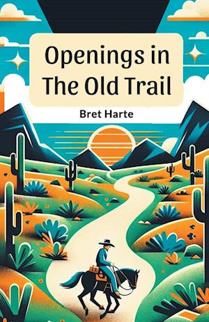 Openings in the Old Trail (Edition2024) - Bret Harte - Books - Double 9 Books LLP - 9789364282499 - May 24, 2024