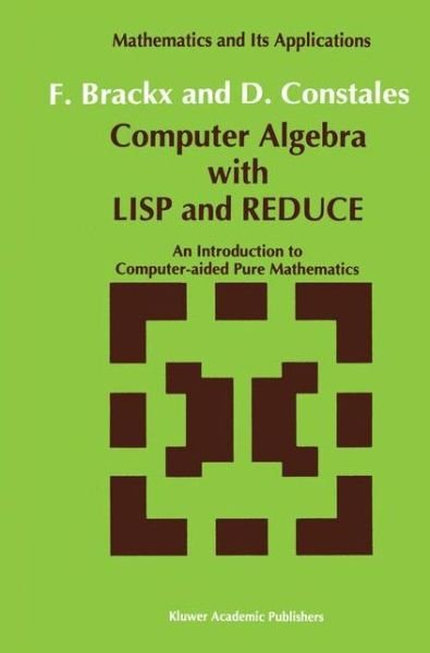 F. Brackx · Computer Algebra with Lisp and Reduce: an Introduction to Computer-aided Pure Mathematics - Mathematics and Its Applications (Paperback Book) [Softcover Reprint of the Original 1st Ed. 1991 edition] (2012)