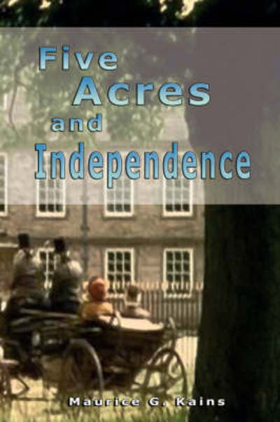 Five Acres and Independence - Maurice G. Kains - Books - BN Publishing - 9789562914499 - May 27, 2007