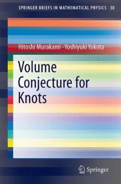 Volume Conjecture for Knots - SpringerBriefs in Mathematical Physics - Hitoshi Murakami - Kirjat - Springer Verlag, Singapore - 9789811311499 - maanantai 27. elokuuta 2018