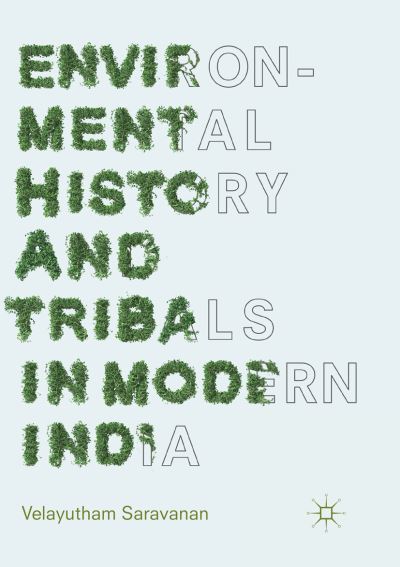 Cover for Velayutham Saravanan · Environmental History and Tribals in Modern India (Paperback Book) [Softcover reprint of the original 1st ed. 2018 edition] (2018)