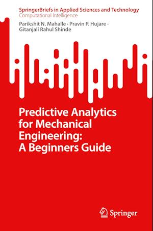 Cover for Parikshit N. Mahalle · Predictive Analytics for Mechanical Engineering: A Beginners Guide - SpringerBriefs in Computational Intelligence (Paperback Bog) [1st ed. 2023 edition] (2023)