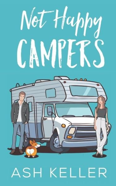 Cover for Ash Keller · Not Happy Campers: A Sweet Romantic Comedy - Road Trip to Love (Taschenbuch) (2022)