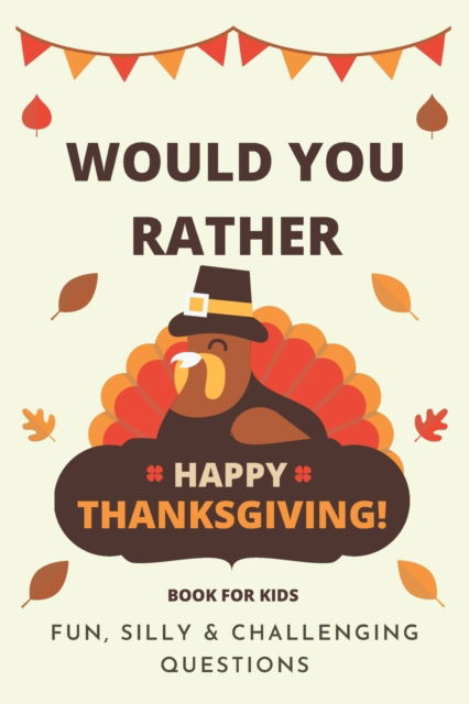 Cover for Little Dumpling Press · Would You Rather Thanksgiving: Book For Kids: Fun, Silly &amp; Challenging Questions (Paperback Book) (2021)