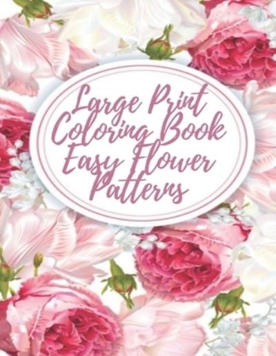 Large Print Coloring Book Easy Flower Patterns - Mb Anna - Bøger - Independently Published - 9798512898499 - 31. maj 2021