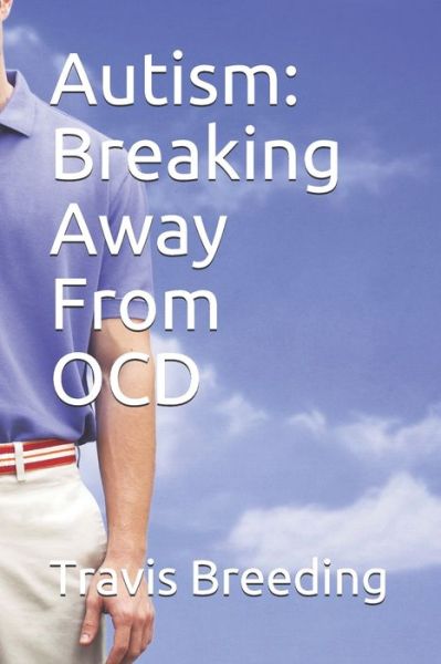 Cover for Travis Breeding · Autism: Breaking Away From OCD (Paperback Book) (2021)