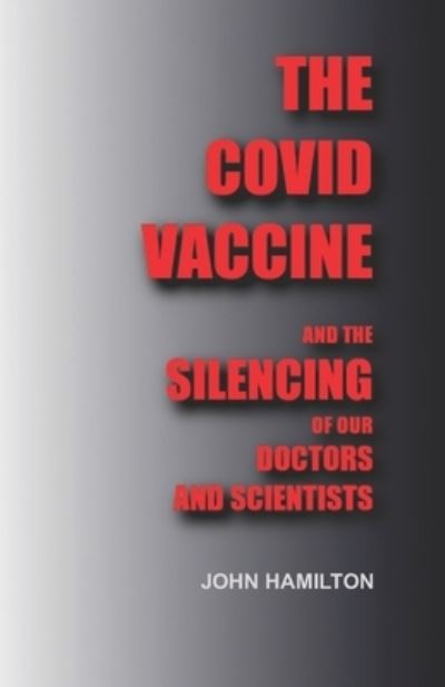 Cover for John Hamilton · The Covid Vaccine: And the silencing of our doctors and scientists (Paperback Book) (2021)