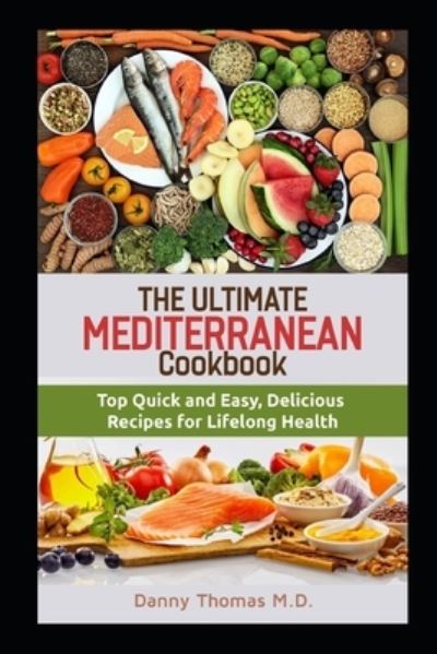 The Ultimate Mediterranean Cookbook - Danny Thomas - Książki - INDEPENDENTLY PUBLISHED - 9798565160499 - 15 listopada 2020