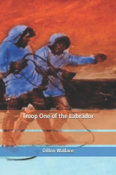 Cover for Dillon Wallace · Troop One of the Labrador (Paperback Book) (2020)