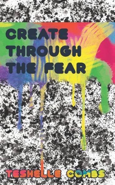 Cover for Teshelle Combs · Create Through The Fear (Pocketbok) (2020)