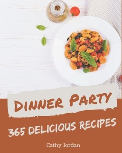 Cover for Cathy Jordan · 365 Delicious Dinner Party Recipes (Paperback Book) (2020)