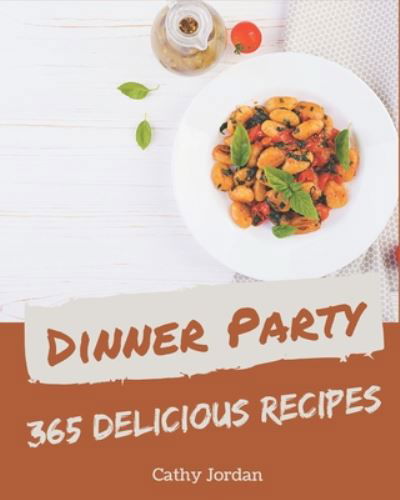 365 Delicious Dinner Party Recipes - Cathy Jordan - Books - Independently Published - 9798669938499 - July 27, 2020