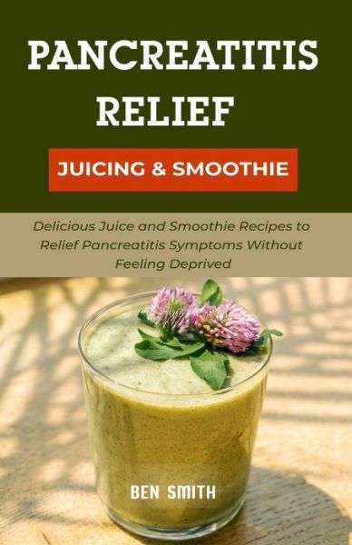 Cover for Ben Smith · Pancreatitis Relief Juicing &amp; Smoothie (Paperback Book) (2021)