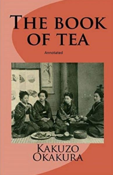 The Book of Tea annotated - Kakuzo Okakura - Books - Independently Published - 9798730838499 - March 30, 2021