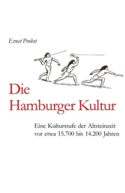 Cover for Ernst Probst · Die Hamburger Kultur: Eine Kulturstufe der Altsteinzeit vor etwa 15.700 bis 14.200 Jahren - Bucher Von Ernst Probst UEber Die Steinzeit (Taschenbuch) (2021)
