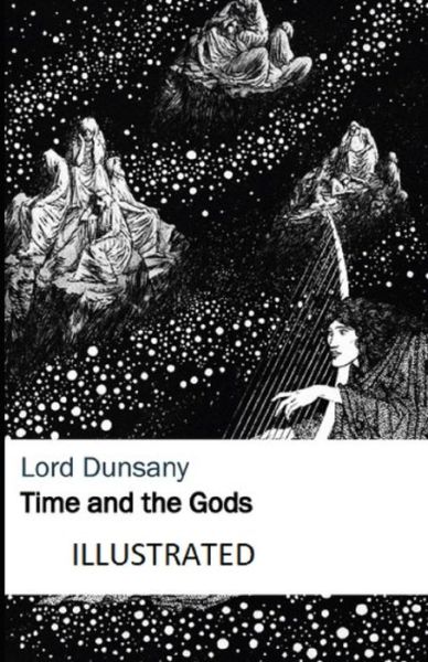 Cover for Lord Dunsany · Time and the Gods Illustrated (Paperback Book) (2021)