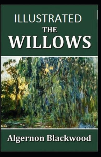 The Willows Illustrated - Algernon Blackwood - Kirjat - Independently Published - 9798747205499 - lauantai 1. toukokuuta 2021