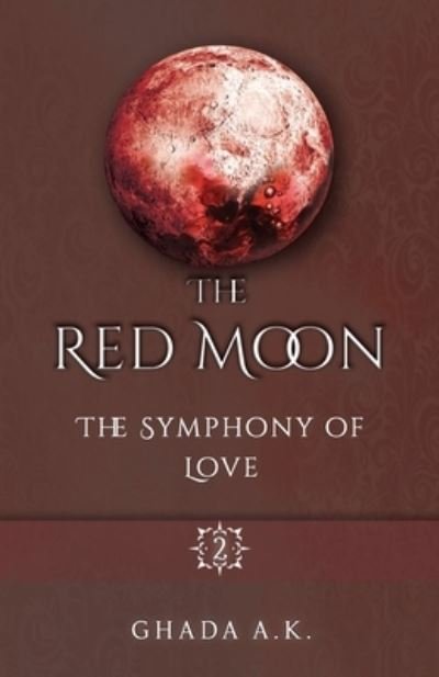 The Red Moon 2: The Symphony of Love - Red Moon - Ghada A K - Libros - Independently Published - 9798782277499 - 21 de junio de 2022