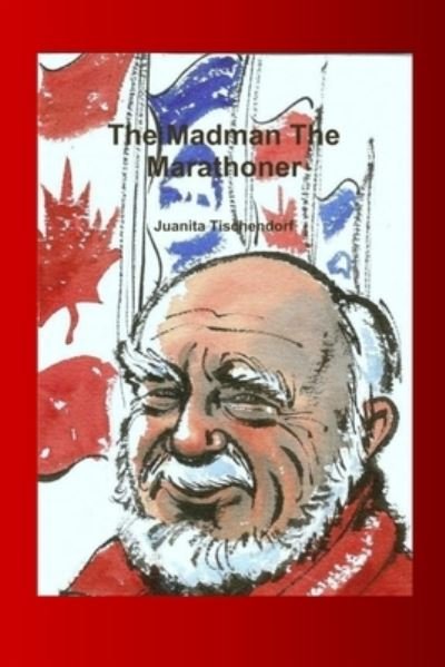 The Madman The Marathoner - Juanita Tischendorf - Bøker - Independently Published - 9798847196499 - 18. august 2022