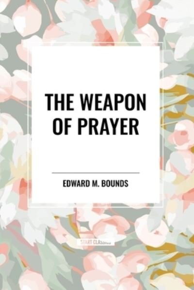 Cover for Edward M Bounds · The Weapon of Prayer (Pocketbok) (2024)