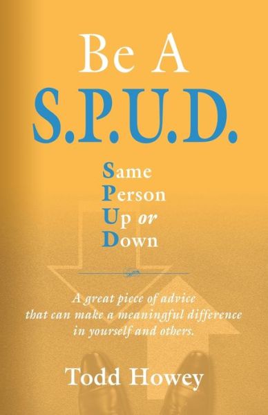 Cover for Todd Howey · BE A S.P.U.D. Same Person Up or Down (Paperback Book) (2022)