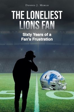Cover for Dennis Merlo · The Loneliest Lions Fan: Sixty Years of a Fan's Frustration (Paperback Book) (2022)