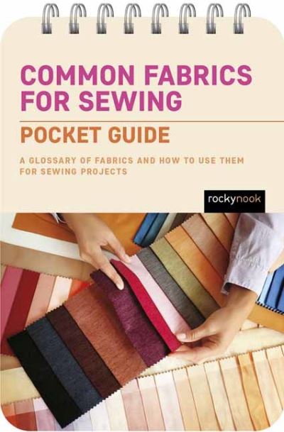 Cover for Rocky Nook · Common Fabrics for Sewing: Pocket Guide: A Glossary of Fabrics and How to Use Them for Sewing Projects - The Pocket Guides Series for Sewers (Spiralbog) (2024)