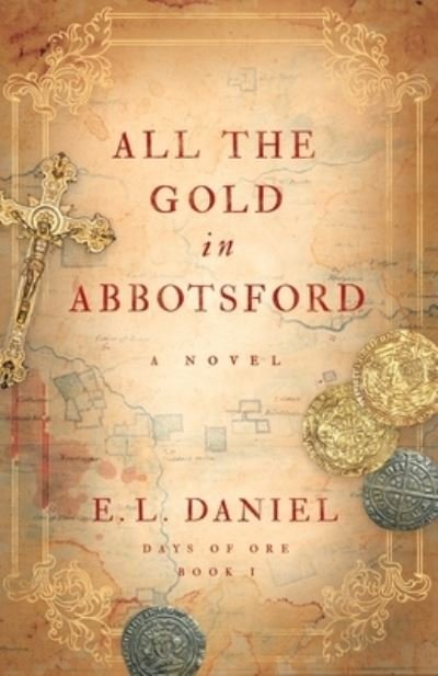 Cover for E L Daniel · All the Gold in Abbotsford - Days of Ore (Paperback Bog) (2022)
