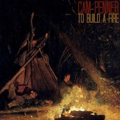 Cover for Cam Penner · To Build a Fire (CD) (2013)