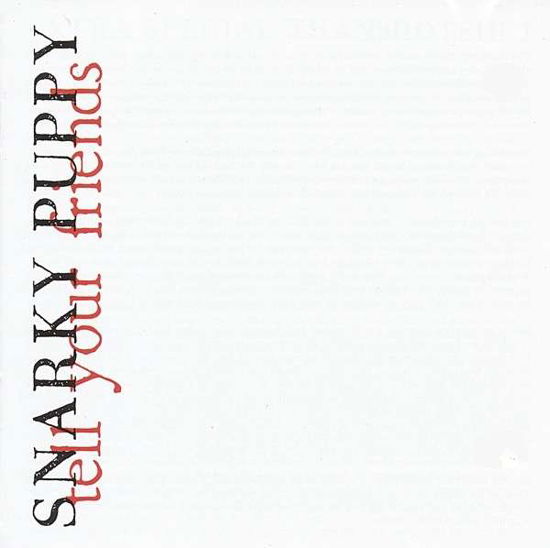 Tell Your Friends - Snarky Puppy - Musiikki - MADE IN GERMANY - 0885513801500 - torstai 27. helmikuuta 2014