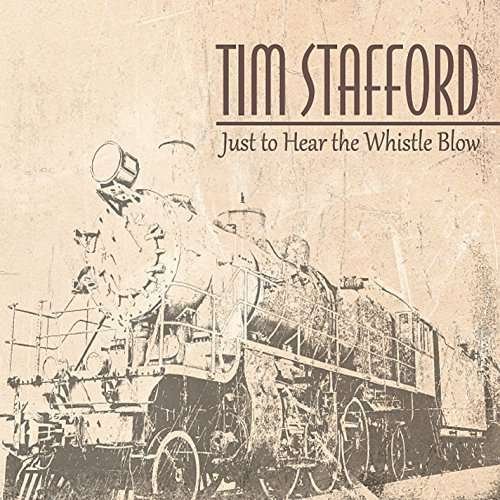 Cover for Tim Stafford · Just to Hear the Whistle Blow (CD) (2014)