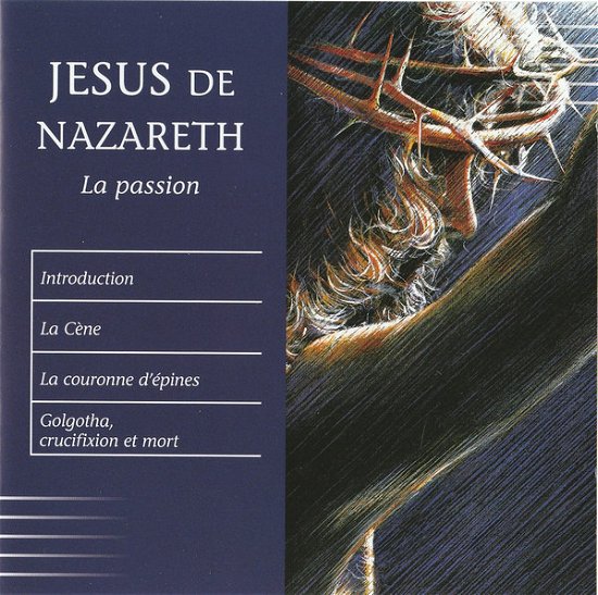 Cover for Jesus De Nazareth · La Passion - Introduction - La Cene - La Couronne D'epines - Golgotha, Crucifixion Et Mort (CD)