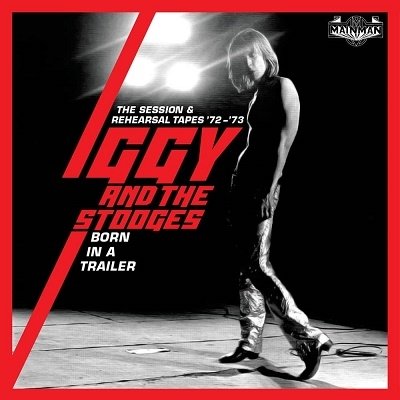 Cover for Iggy &amp; The Stooges · Born In A Trailor - The Session &amp; Rehearsal Tapes 72-`73 (CD) [Japan Import edition] (2021)