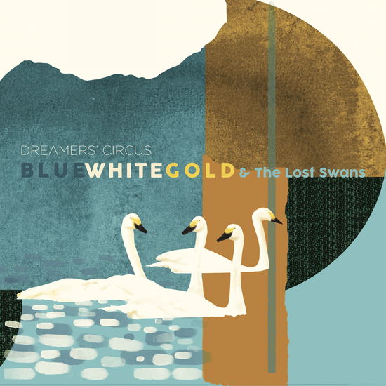 Blue White Gold & The Lost Swans - Dreamers' Circus - Musik - GO DANISH - 5705934004500 - 2. Dezember 2022