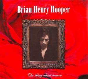 Brian Henry Hooper · The Thing About Women (CD) (2008)