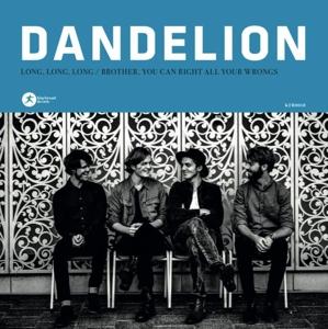 Cover for Dandelion · Long, Long, Long/ Brother, You Can Right All Your Wrongs (7&quot;) (2018)