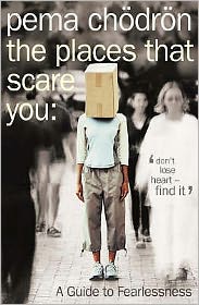 The Places That Scare You: A Guide to Fearlessness - Pema Chodron - Boeken - HarperCollins Publishers - 9780007183500 - 2 augustus 2004