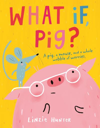 What If, Pig? - Linzie Hunter - Książki - HarperCollins Publishers - 9780008409500 - 10 czerwca 2021