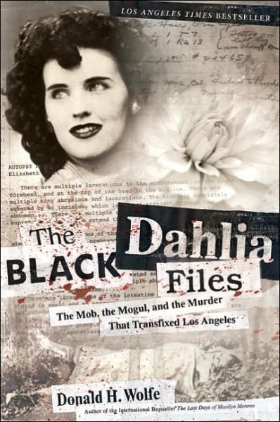 Cover for Don Wolfe · The Black Dahlia Files: The Mob, the Mogul, and the Murder That Transfixed Los Angeles (Pocketbok) (2006)