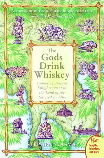 Cover for Stephen T Asma · The God's Drink Whiskey: Stumbling Towards Enlightenment In The Land Of The Tattered Buddha (Paperback Book) [Reprint edition] (2006)