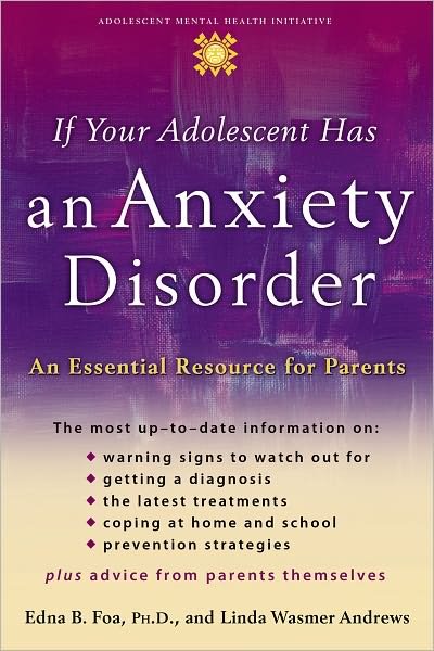 Cover for Foa, Edna B. (Professor of Clinical Psychology in Psychiatry, Professor of Clinical Psychology in Psychiatry, University of Pennsylvania and Director for the Center for the Treatment and Study of Anxiety, USA) · If Your Adolescent Has an Anxiety Disorder: An Essential Resource for Parents - Adolescent Mental Health Initiative (Gebundenes Buch) (2006)