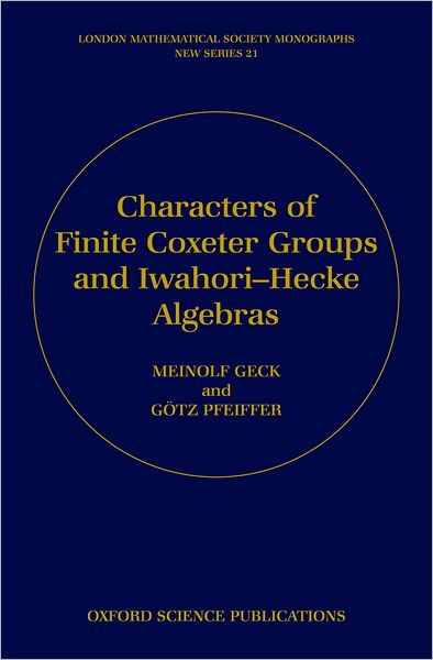 Cover for Geck, Meinolf (Department of Mathematics, Department of Mathematics, University of Lyon, France) · Characters of Finite Coxeter Groups and Iwahori-Hecke Algebras - London Mathematical Society Monographs (Gebundenes Buch) (2000)